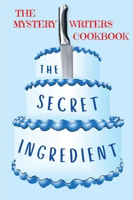 L'ingrédient secret : Le livre de cuisine des auteurs de romans policiers - The Secret Ingredient: The Mystery Writers' Cookbook