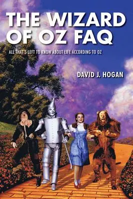 FAQ sur le Magicien d'Oz : Tout ce qu'il faut savoir sur la vie, selon Oz - The Wizard of Oz FAQ: All That's Left to Know About Life, According to Oz