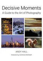 Moments décisifs - Un guide de l'art de la photographie - Decisive Moments - A Guide to the Art of Photography