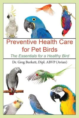 Soins préventifs pour les oiseaux de compagnie : L'essentiel pour un oiseau en bonne santé - Preventative Health Care for Pet Birds: The Essentials for a Healthy Bird