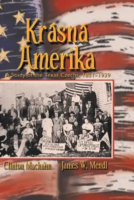 Krasna Amerika : Une étude sur les Tchèques du Texas, 1851-1939 - Krasna Amerika: A Study of Texas Czechs, 1851-1939