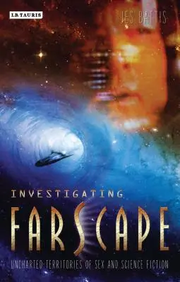 Enquêter sur Farscape : Les territoires inexplorés du sexe et de la science-fiction - Investigating Farscape: Uncharted Territories of Sex and Science Fiction