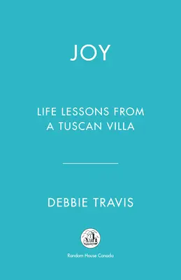 La joie : leçons de vie d'une villa toscane - Joy: Life Lessons from a Tuscan Villa