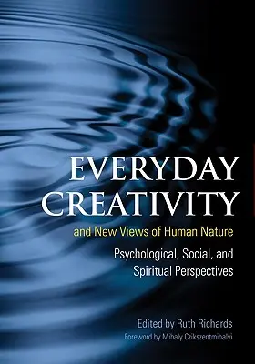 Créativité au quotidien et nouveaux regards sur la nature humaine : Perspectives psychologiques, sociales et spirituelles - Everyday Creativity and New Views of Human Nature: Psychological, Social and Spiritual Perspectives