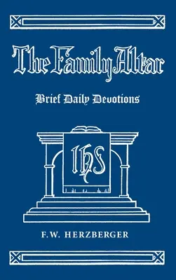 L'autel de la famille : Brèves dévotions quotidiennes - The Family Altar: Brief Daily Devotions