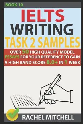Ielts Writing Task 2 Samples : Plus de 50 modèles de rédactions de haute qualité pour votre référence afin d'obtenir un score élevé de 8.0+ en 1 semaine. - Ielts Writing Task 2 Samples: Over 50 High-Quality Model Essays for Your Reference to Gain a High Band Score 8.0+ in 1 Week
