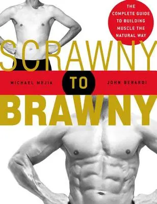 De la maigreur à la musculature : Le guide complet de la musculation naturelle - Scrawny to Brawny: The Complete Guide to Building Muscle the Natural Way