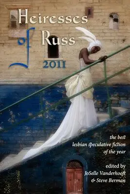 Les héritières de Russ 2011 : Le meilleur de la fiction spéculative lesbienne de l'année - Heiresses of Russ 2011: The Year's Best Lesbian Speculative Fiction