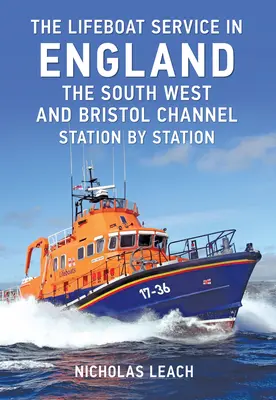 Le service de sauvetage en Angleterre : Le Sud-Ouest et le Canal de Bristol : Station par station - The Lifeboat Service in England: The South West and Bristol Channel: Station by Station