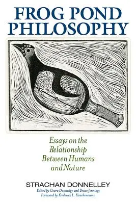 Philosophie de l'étang aux grenouilles : Essais sur les relations entre l'homme et la nature - Frog Pond Philosophy: Essays on the Relationship Between Humans and Nature