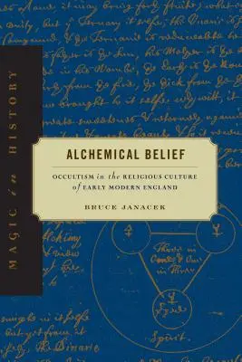 La croyance alchimique : L'occultisme dans la culture religieuse de l'Angleterre du début des temps modernes - Alchemical Belief: Occultism in the Religious Culture of Early Modern England