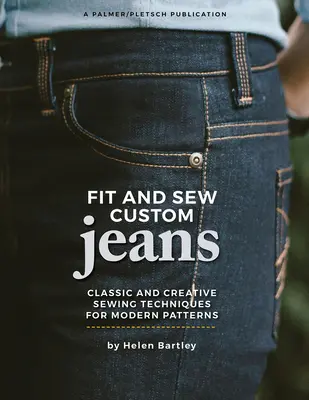 Coupez et cousez des jeans sur mesure : Techniques de couture classiques et créatives pour des modèles modernes - Fit and Sew Custom Jeans: Classic and Creative Sewing Techniques for Modern Patterns