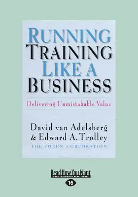 Diriger l'entraînement comme une entreprise : Delivering Unmistakable Value (Large Print 16pt) - Running Training Like a Business: Delivering Unmistakable Value (Large Print 16pt)