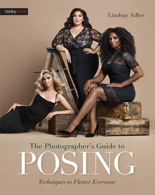 Le guide de la pose du photographe : Techniques pour flatter tout le monde - The Photographer's Guide to Posing: Techniques to Flatter Everyone