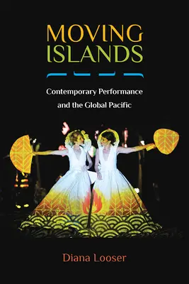 Îles en mouvement : La performance contemporaine et le Pacifique global - Moving Islands: Contemporary Performance and the Global Pacific