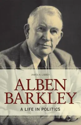 Alben Barkley : Une vie en politique - Alben Barkley: A Life in Politics