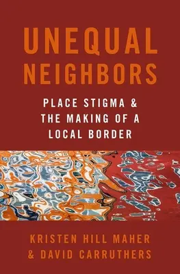 Voisins inégaux : La stigmatisation des lieux et la création d'une frontière locale - Unequal Neighbors: Place Stigma and the Making of a Local Border