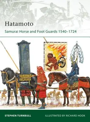 Hatamoto : Les gardes à cheval et à pied des samouraïs 1540-1724 - Hatamoto: Samurai Horse and Foot Guards 1540-1724