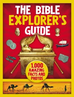 Le guide de l'explorateur de la Bible : 1 000 faits et photos étonnants - The Bible Explorer's Guide: 1,000 Amazing Facts and Photos