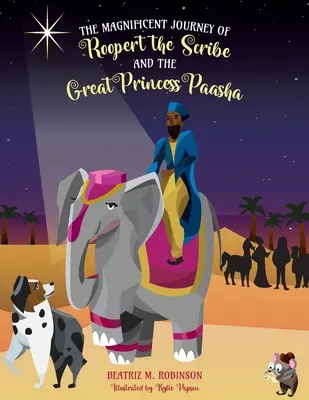 Le magnifique voyage de Roopert le scribe et de la grande princesse Paasha - The Magnificent Journey of Roopert the Scribe and the Great Princess Paasha