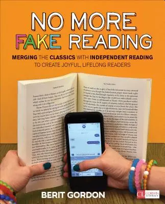 Fini les fausses lectures : Fusionner les classiques et la lecture indépendante pour créer des lecteurs joyeux et durables - No More Fake Reading: Merging the Classics with Independent Reading to Create Joyful, Lifelong Readers