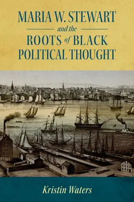 Maria W. Stewart et les racines de la pensée politique noire (Hardback) - Maria W. Stewart and the Roots of Black Political Thought (Hardback)