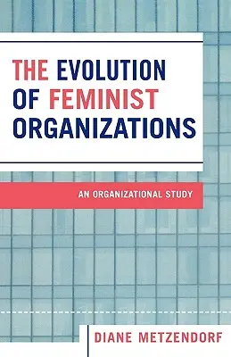 L'évolution des organisations féministes : Une étude organisationnelle - The Evolution of Feminist Organizations: An Organizational Study