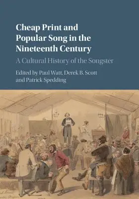 Impression bon marché et chanson populaire au dix-neuvième siècle : Une histoire culturelle du chansonnier - Cheap Print and Popular Song in the Nineteenth Century: A Cultural History of the Songster