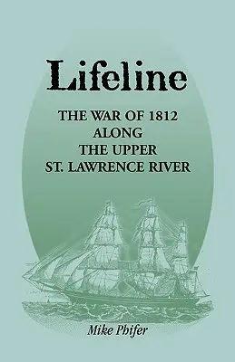 Lifeline : La guerre de 1812 dans le Haut-Saint-Laurent - Lifeline: The War of 1812 Along the Upper St. Lawrence River