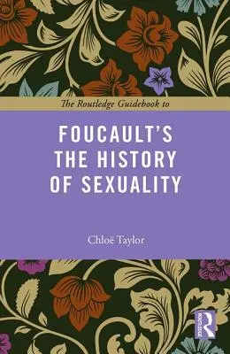 The Routledge Guidebook to Foucault's the History of Sexuality (en anglais) - The Routledge Guidebook to Foucault's the History of Sexuality