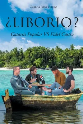 Liborio ? Catarsis Popular VS Fidel Castro - Liborio?: Catarsis Popular VS Fidel Castro