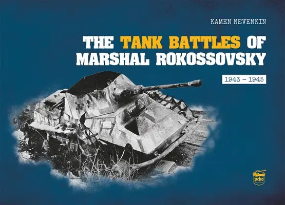 Les batailles de chars du maréchal Rokossovsky : 1943-1945 - The Tank Battles of Marshal Rokossovsky: 1943-1945