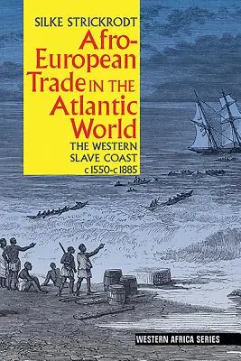 Le commerce afro-européen dans le monde atlantique : La côte occidentale des esclaves, C. 1550- C. 1885 - Afro-European Trade in the Atlantic World: The Western Slave Coast, C. 1550- C. 1885