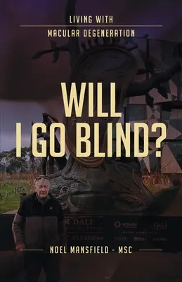 Vais-je devenir aveugle ? Vivre avec la dégénérescence maculaire - Will I Go Blind: Living with Macular Degeneration