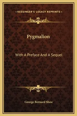 Pygmalion : Avec une préface et une suite - Pygmalion: With A Preface And A Sequel