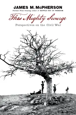 Ce puissant fléau : Perspectives sur la guerre civile - This Mighty Scourge: Perspectives on the Civil War