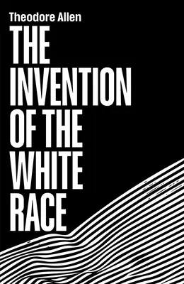 L'invention de la race blanche : l'origine de l'oppression raciale - The Invention of the White Race: The Origin of Racial Oppression