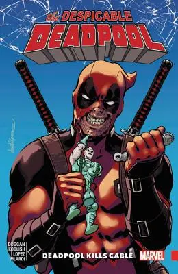 Despicable Deadpool Vol. 1 : Deadpool Kills Cable - Despicable Deadpool Vol. 1: Deadpool Kills Cable