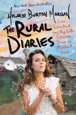 Les journaux ruraux : L'amour, le bétail et les grandes leçons de vie à la ferme Mischief - The Rural Diaries: Love, Livestock, and Big Life Lessons Down on Mischief Farm
