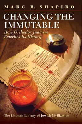 Changer l'immuable : Comment le judaïsme orthodoxe réécrit son histoire - Changing the Immutable: How Orthodox Judaism Rewrites Its History