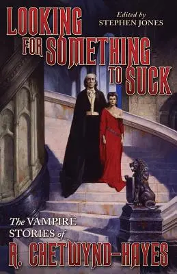A la recherche de quelque chose à sucer : Les histoires de vampires de R. Chetwynd-Hayes - Looking for Something to Suck: The Vampire Stories of R. Chetwynd-Hayes