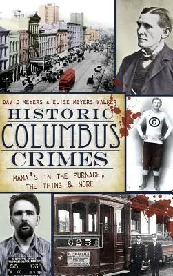 Crimes historiques à Columbus : Mama's in the Furnace, the Thing et plus encore - Historic Columbus Crimes: Mama's in the Furnace, the Thing & More