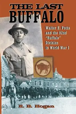 Le dernier Buffalo : Walter E. Potts et la 92e division Buffalo«  pendant la Première Guerre mondiale ». - The Last Buffalo: Walter E. Potts and the 92nd Buffalo