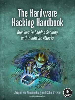 Le manuel du piratage matériel : Briser la sécurité intégrée avec des attaques matérielles - The Hardware Hacking Handbook: Breaking Embedded Security with Hardware Attacks