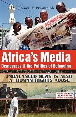 Les médias d'Afrique : Démocratie et politique d'appartenance - Africa's Media: Democracy and the Politics of Belonging