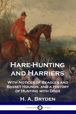 La chasse au lièvre et les busards : Avec des notices sur les Beagles et les Basset Hounds, et une histoire de la chasse avec des chiens - Hare-Hunting and Harriers: With Notices of Beagles and Basset Hounds, and a History of Hunting with Dogs