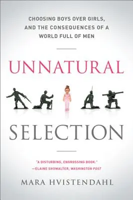 Sélection contre nature : Le choix des garçons au détriment des filles et les conséquences d'un monde rempli d'hommes - Unnatural Selection: Choosing Boys Over Girls, and the Consequences of a World Full of Men