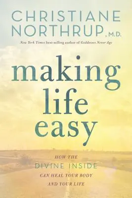 Making Life Easy : How the Divine Inside Can Heal Your Body and Your Life (Rendre la vie facile : comment le divin à l'intérieur peut guérir votre corps et votre vie) - Making Life Easy: How the Divine Inside Can Heal Your Body and Your Life