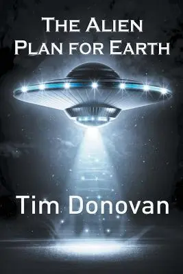 Le plan des extraterrestres pour la Terre - The Alien Plan for Earth