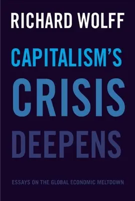 La crise du capitalisme s'aggrave : Essais sur la crise économique mondiale - Capitalism's Crisis Deepens: Essays on the Global Economic Meltdown